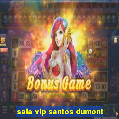 sala vip santos dumont